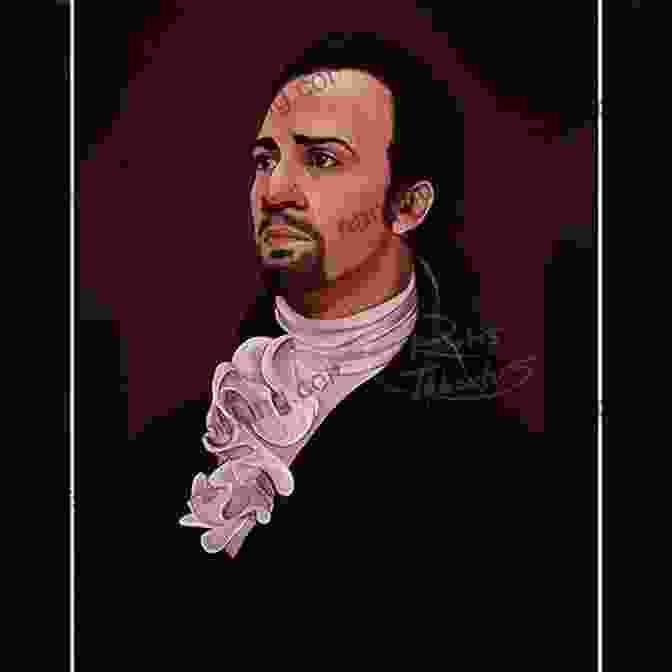 Alexander Hamilton, The Ambitious And Enigmatic Founding Father Portrayed By Lin Manuel Miranda In Hamilton Hamilton: The Revolution Lin Manuel Miranda