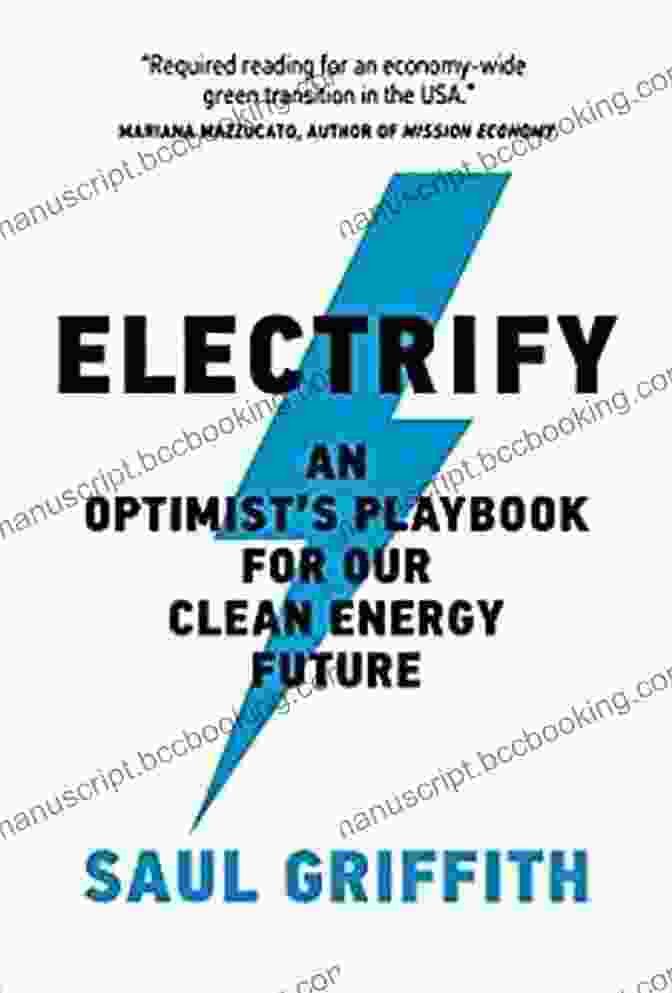 An Optimist's Playbook For Our Clean Energy Future Electrify: An Optimist S Playbook For Our Clean Energy Future