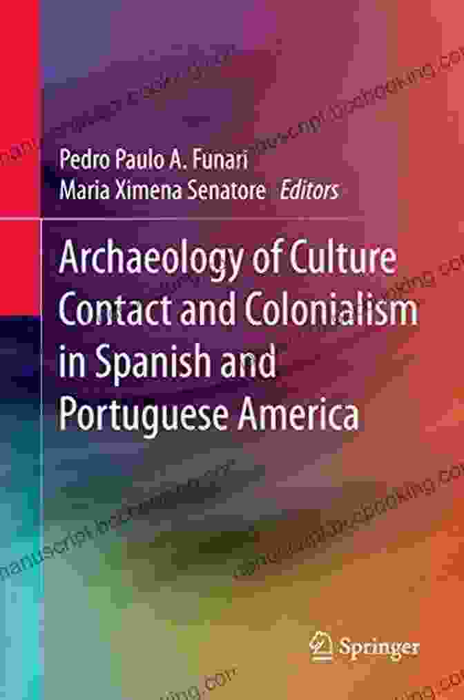 Archaeology Of Culture Contact And Colonialism In Spanish And Portuguese America Book Cover Archaeology Of Culture Contact And Colonialism In Spanish And Portuguese America