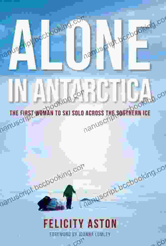 Birgitta Skiing Across The Southern Ice Alone In Antarctica: The First Woman To Ski Solo Across The Southern Ice