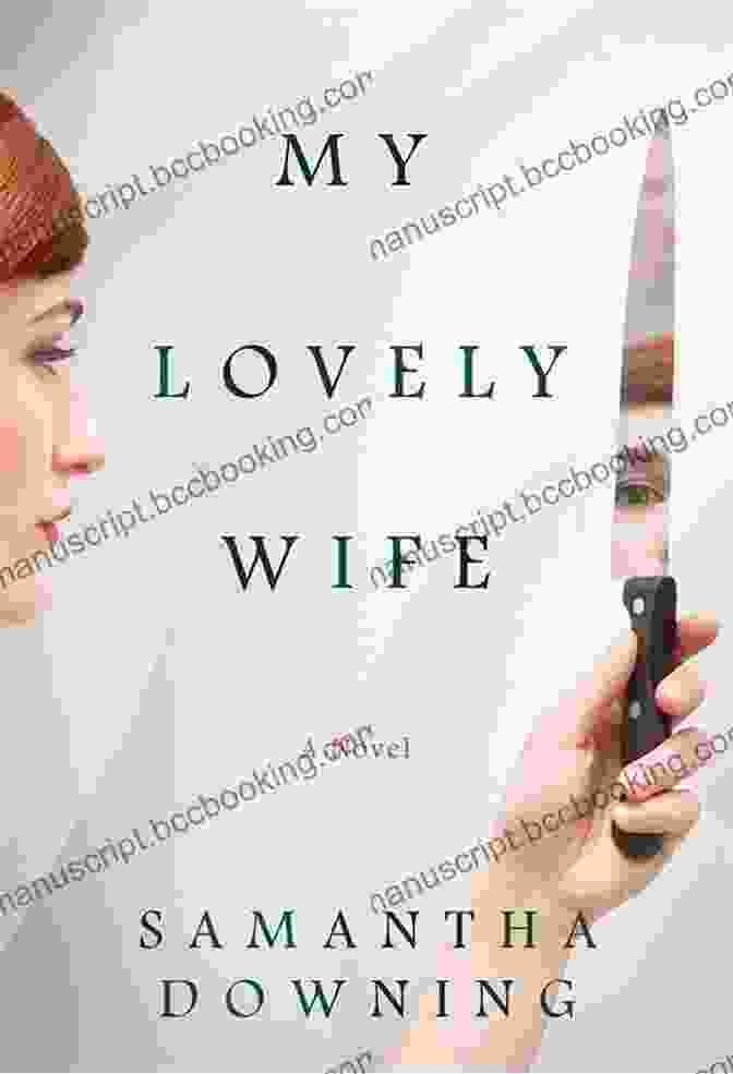 Book Cover Of My Lovely Wife By Samantha Downing Featuring A Woman With A Sinister Expression, One Hand Holding A Wedding Ring And The Other A Knife My Lovely Wife Samantha Downing