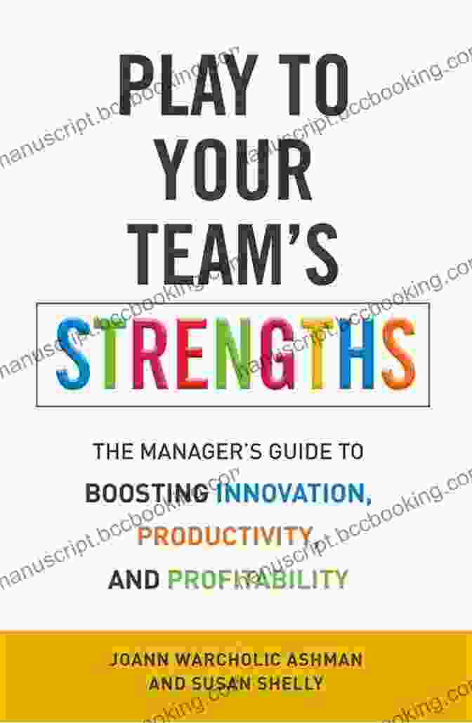 Book Cover Of Play To Your Strengths Unleash Your Team The Self Aware Leader: Play To Your Strengths Unleash Your Team