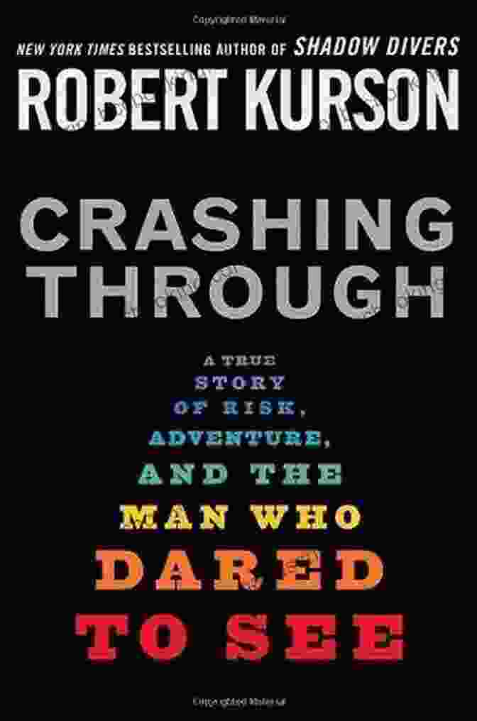 Book Cover Of True Story Of Risk, Adventure, And The Man Who Dared To See Crashing Through: A True Story Of Risk Adventure And The Man Who Dared To See