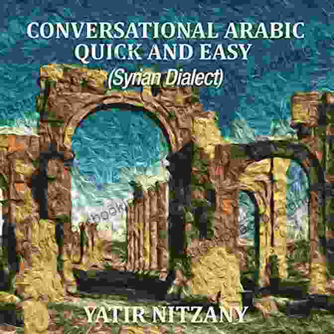 Conversational Arabic Quick And Easy Book Cover Conversational Arabic Quick And Easy: Syrian Arabic English Arabic Dictionary Levantine Arabic Colloquial Arabic Dialect