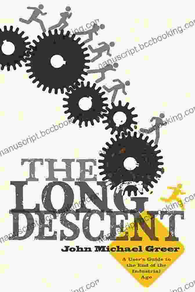 Cover Of The Book 'User Guide To The End Of The Industrial Age' The Long Descent: A User S Guide To The End Of The Industrial Age