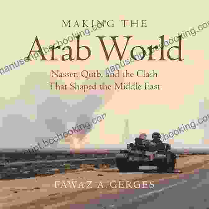 Gamal Abdel Nasser Making The Arab World: Nasser Qutb And The Clash That Shaped The Middle East