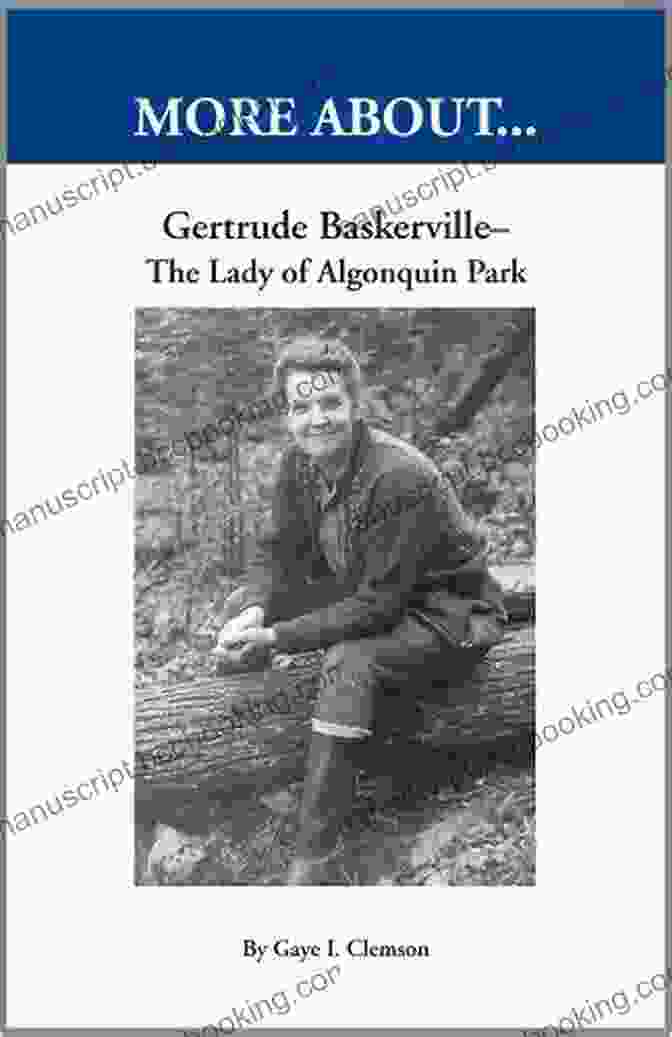 Gertrude Baskerville In Algonquin Park Gertrude Baskerville The Lady Of Algonquin Park