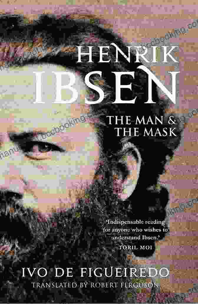 Henrik Ibsen The Man And The Mask Henrik Ibsen: The Man And The Mask