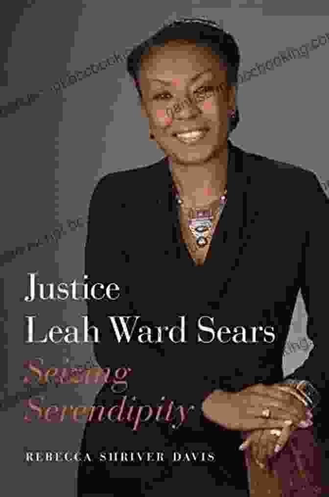 Justice Leah Ward Sears, A Trailblazing Jurist And Author Of 'Seizing Serendipity' Justice Leah Ward Sears: Seizing Serendipity