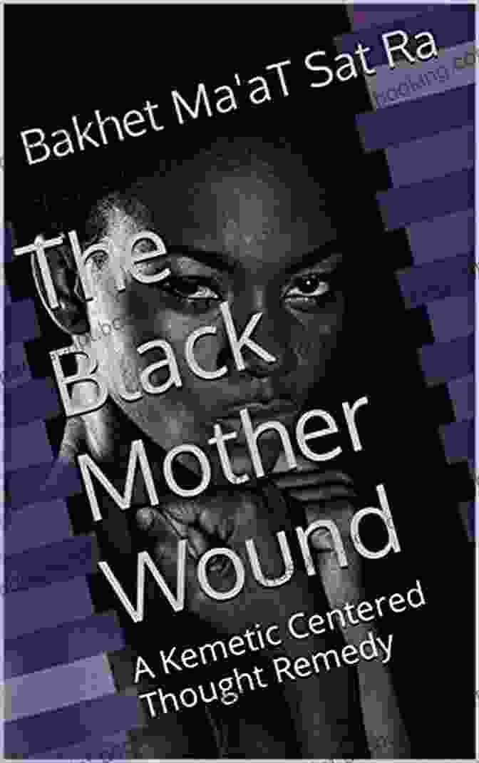 Kemetic Centered Thought Remedy Zamani2sasa Book Cover The Black Mother Wound: A Kemetic Centered Thought Remedy (ZAMANI2SASA)