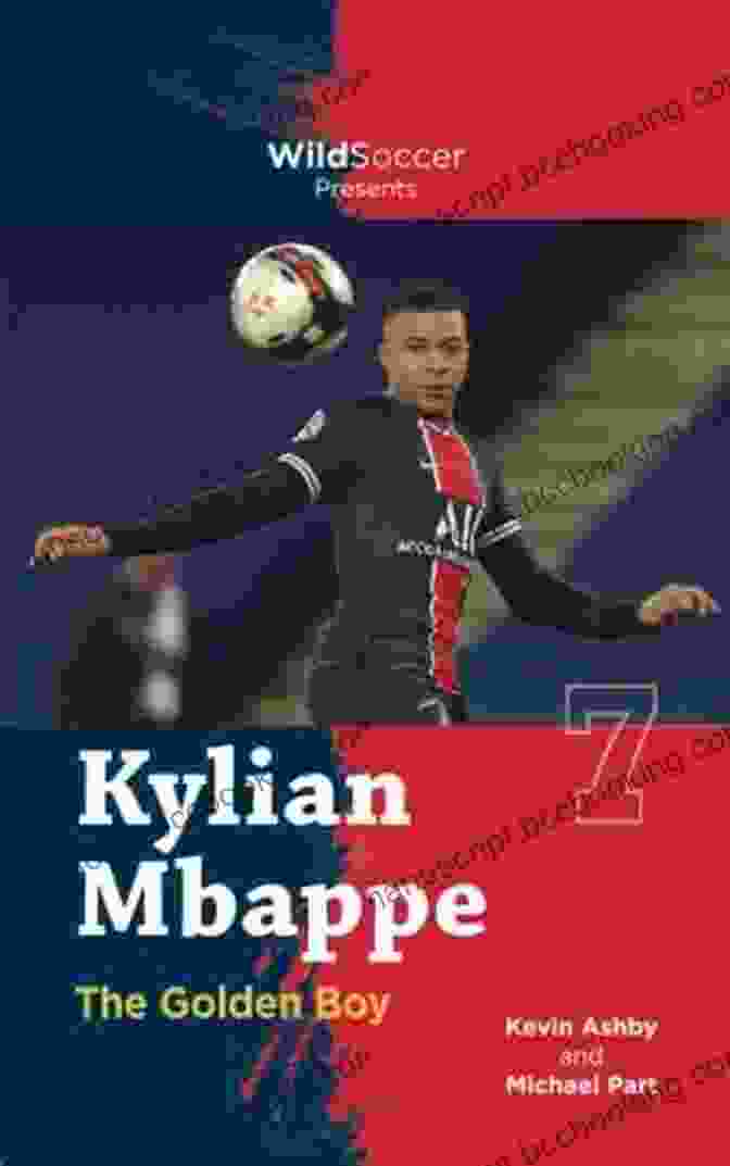 Kylian Mbappé: The Golden Boy Soccer Stars Series Kylian Mbappe The Golden Boy (Soccer Stars Series)