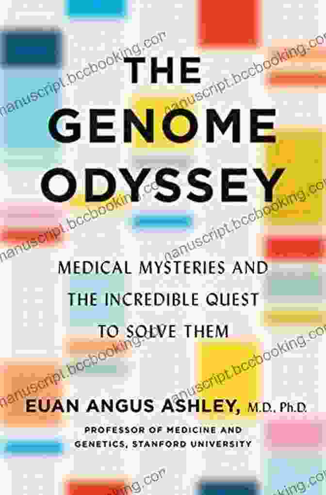 Medical Mysteries And The Incredible Quest To Solve Them The Genome Odyssey: Medical Mysteries And The Incredible Quest To Solve Them