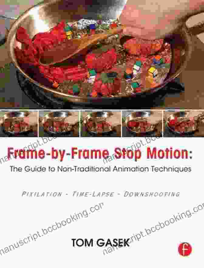 Nontraditional Techniques In Stop Motion Animation, Including Frame By Frame Manipulation And Cut Out Animation Frame By Frame Stop Motion: NonTraditional Approaches To Stop Motion Animation