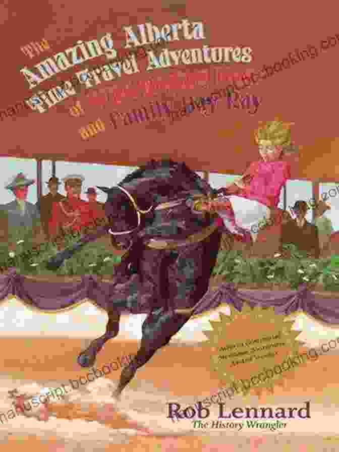 The Amazing Alberta Time Travel Adventures Of Wild Roping Roxy And Family Day The Amazing Alberta Time Travel Adventures Of Wild Roping Roxy And Family Day Ray
