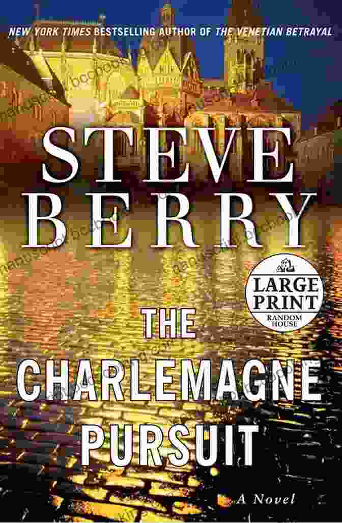 The Charlemagne Pursuit Novel By Steve Berry The Charlemagne Pursuit: A Novel (Cotton Malone 4)