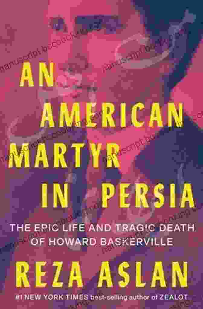 The Epic Life And Tragic Death Of Howard Baskerville Book Cover An American Martyr In Persia: The Epic Life And Tragic Death Of Howard Baskerville