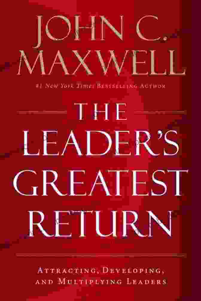 The Leader's Greatest Return Book Cover The Leader S Greatest Return: Attracting Developing And Multiplying Leaders