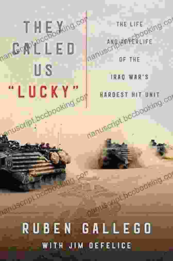 The Life And Afterlife Of The Iraq War's Hardest Hit Unit Book Cover, Featuring A Group Of Soldiers In Combat Fatigues They Called Us Lucky : The Life And Afterlife Of The Iraq War S Hardest Hit Unit