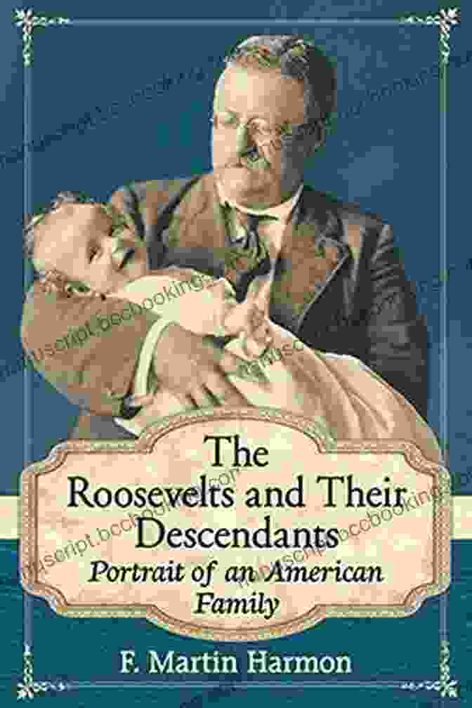 The Roosevelts And Their Descendants By David McCullough The Roosevelts And Their Descendants: Portrait Of An American Family