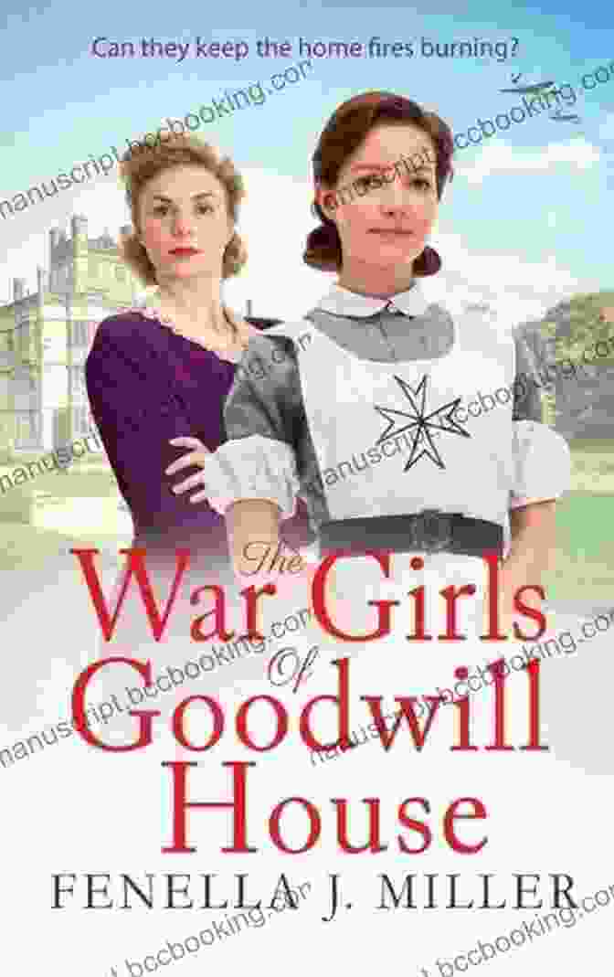The Start Of A Gripping Historical Saga By Fenella Miller For 2024 The War Girls Of Goodwill House: The Start Of A Gripping Historical Saga By Fenella J Miller For 2024