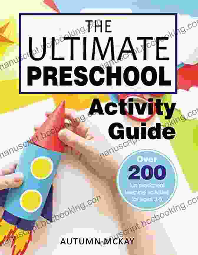 The Ultimate Preschool Activity Guide The Ultimate Preschool Activity Guide: Over 200 Fun Preschool Learning Activities For Ages 3 5 (Early Learning 5)