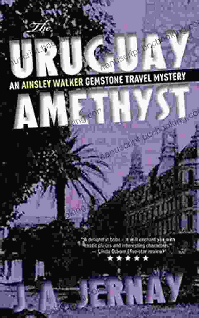 The Uruguay Amethyst, A Gemstone Travel Mystery By Ainsley Walker The Uruguay Amethyst (An Ainsley Walker Gemstone Travel Mystery)