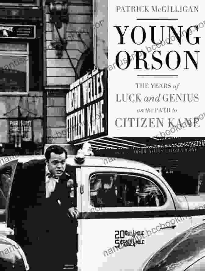 The Years Of Luck And Genius: The Path To Citizen Kane Young Orson: The Years Of Luck And Genius On The Path To Citizen Kane
