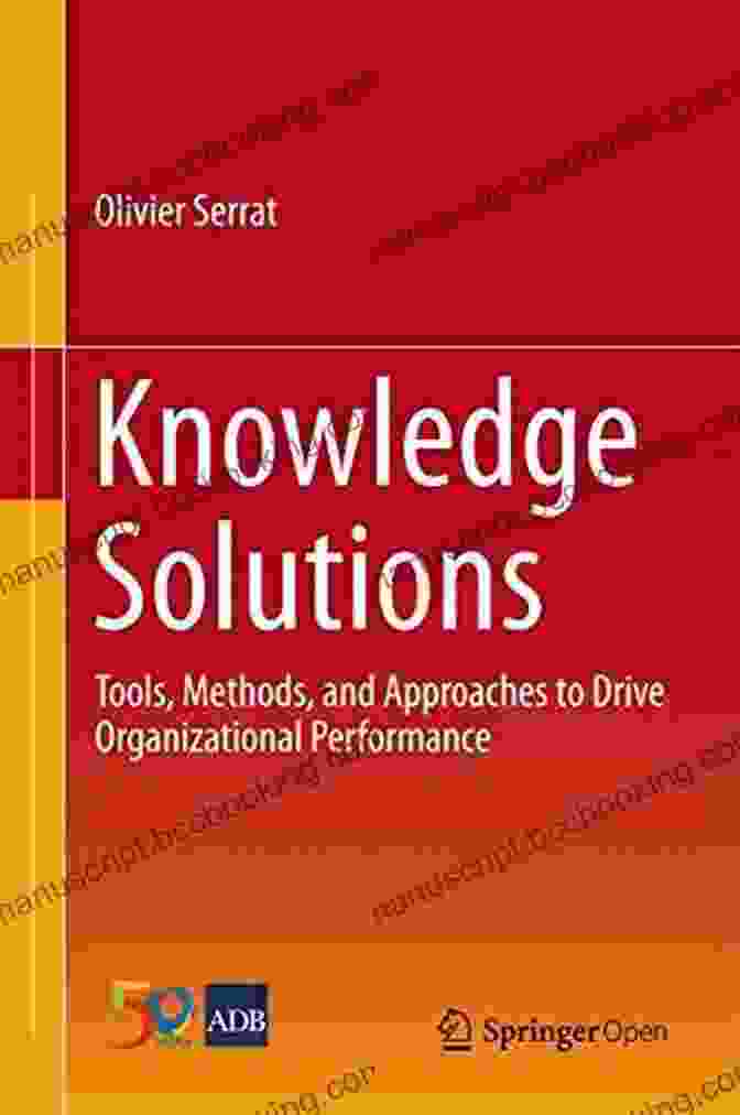 Tools, Methods, And Approaches To Drive Organizational Performance Book Cover Knowledge Solutions: Tools Methods And Approaches To Drive Organizational Performance