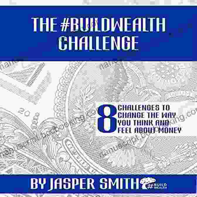 Unlocking The Obstacles The #BUILDWEALTH Challenge: 8 Challenges To Change The Way You THINK And FEEL About Money