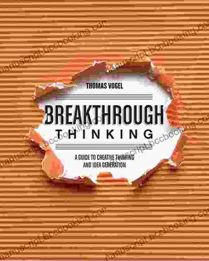 Unlocking The Secrets Of Breakthrough Thinking To Solve Complex Challenges Fearless: The New Rules For Unlocking Creativity Courage And Success