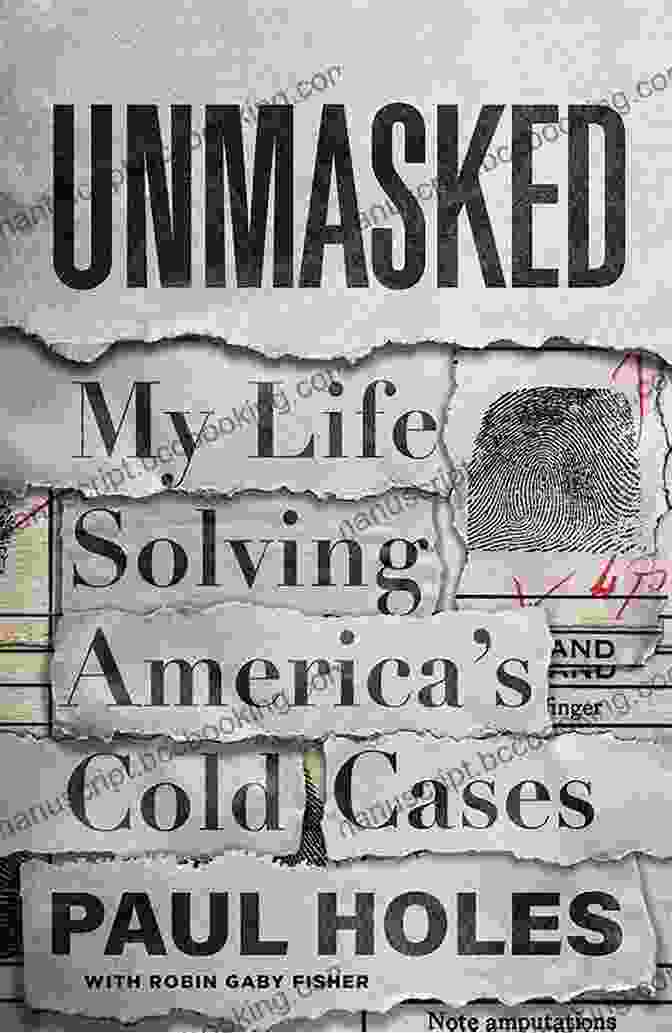 Unmasked: My Life Solving America's Cold Cases Book Cover Summary Unmasked My Life Solving America S Cold Cases By Paul Holes