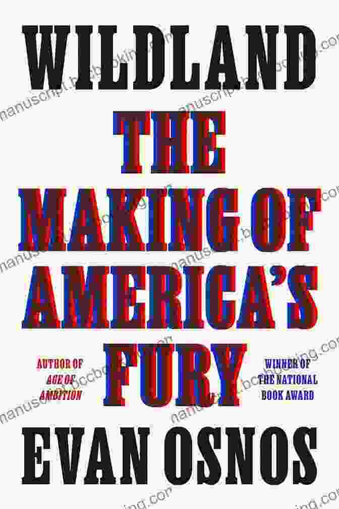 Wildland: The Making Of America's Fury By Evan Osnos Wildland: The Making Of America S Fury