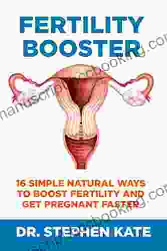 FERTILITY BOOSTER: 16 SIMPLE NATURAL WAYS TO BOOST FERTILITY AND GET PREGNANT FASTER