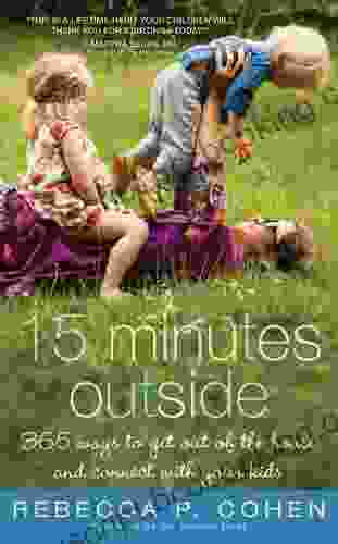 Fifteen Minutes Outside: 365 Ways To Get Out Of The House And Connect With Your Kids
