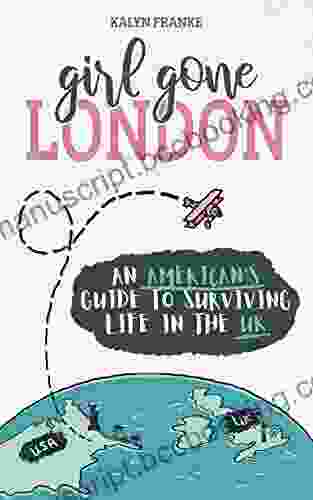 Girl Gone London: An American S Guide To Surviving Life In The UK