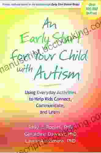 An Early Start For Your Child With Autism: Using Everyday Activities To Help Kids Connect Communicate And Learn