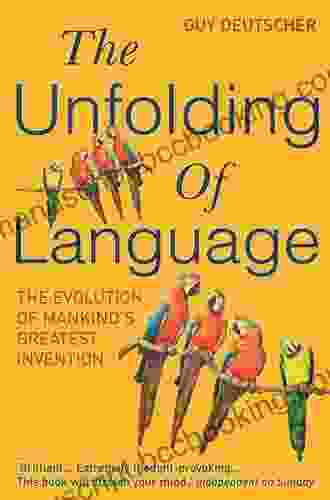 The Unfolding Of Language: An Evolutionary Tour Of Mankind S Greatest Invention