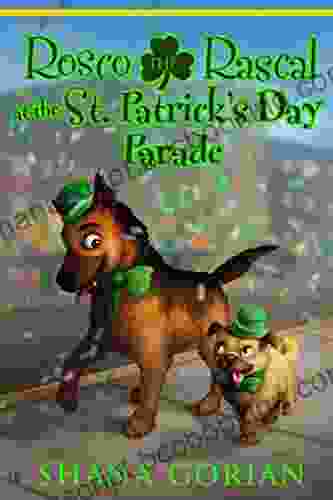 Rosco The Rascal At The St Patrick S Day Parade: An Illustrated Chapter Adventure For Kids (Rosco The Rascal Adventure 4)