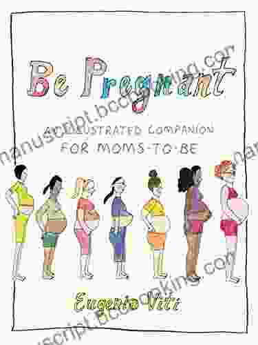 Be Pregnant: An Illustrated Companion For Moms To Be