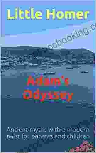 Adam S Odyssey: Ancient Myths With A Modern Twist For Parents And Children