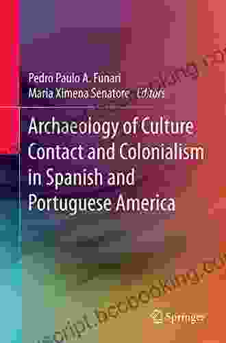 Archaeology Of Culture Contact And Colonialism In Spanish And Portuguese America