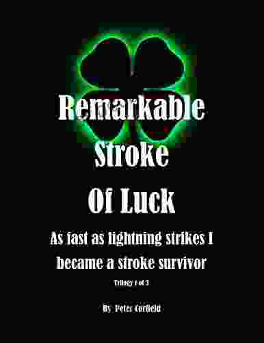 Remarkable Stroke Of Luck Trilogy 1 Of 3: As Fast As Lightning Strikes I Became A Stroke Survivor