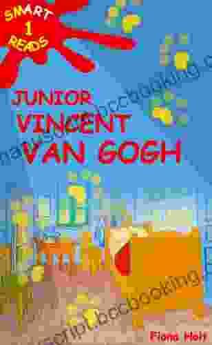 Children S Educational Book: Junior Vincent Van Gogh A Kid S Introduction To The Artist His Paintings Ages 7 8 9 10 Years English (SMART READS For Kids 1)