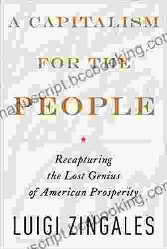 A Capitalism For The People: Recapturing The Lost Genius Of American Prosperity