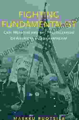 Fighting Fundamentalist: Carl McIntire And The Politicization Of American Fundamentalism