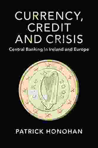 Currency Credit And Crisis: Central Banking In Ireland And Europe (Studies In Macroeconomic History)