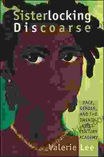 Sisterlocking Discoarse: Race Gender And The Twenty First Century Academy (SUNY In Feminist Criticism And Theory)