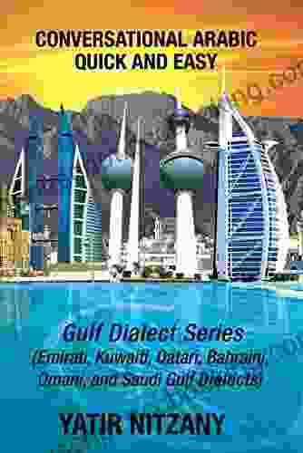 Conversational Arabic Quick And Easy: Gulf Emirati Saudi Gulf Dialect Qatari Kuwaiti Bahraini Omani Arabic Dialects