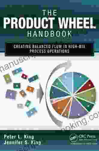 The Product Wheel Handbook: Creating Balanced Flow In High Mix Process Operations
