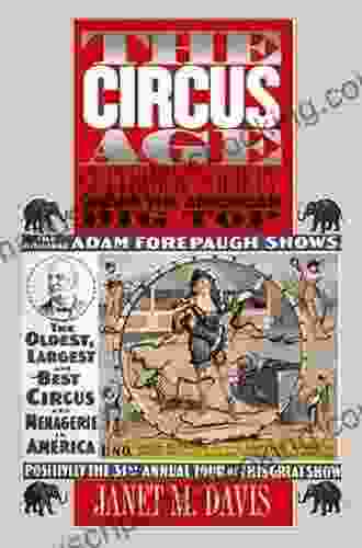 The Circus Age: Culture And Society Under The American Big Top
